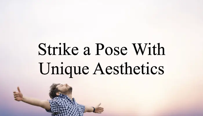 20 Unique Aesthetic Poses To Make Your Photoshoot Momentous